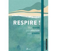 Respire ! Mon guide pour apaiser mon stress - Philippe Chavanne - Artemis Eds - relié - Guide