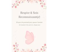 Respire & Sois Reconnaissant(e): 30 jours de gratitude pour apaiser l'anxiété