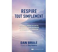 Respire, tout simplement Comment explorer le potentiel infini du souffle - Dan Brule - Courrier Du Livre - broché - Guide