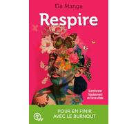 Respire - Transformer l'épuisement en force vitale