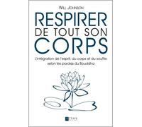 Respirer de tout son corps L'intégration de l'esprit, du corps et du souffle selon les paroles du Bouddha - Breathing through the whole body - Will Johnson - Octave - broché - Essai
