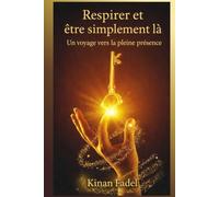 Respirer et être simplement là: Un voyage vers la pleine présence
