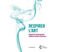 Respirer l'Art Quand l'art contemporain sublime l'univers du parfum - Grégory Couderc - Silvana Editoriale - broché - Beau livre
