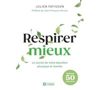 Respirer mieux - Le secret de votre équilibre physique et mental