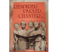 Respirer, parler, chanter : La voix , ses mystères, ses pouvoirs