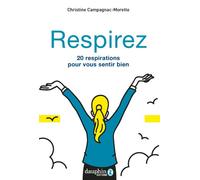 Respirez 20 respirations pour vous sentir bien - Christine Campagnac-Morette - Dauphin Editions Du - broché - Guide
