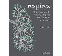 Respirez: 30 techniques de respiration pour une vie saine et apaisée