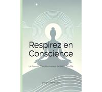 Respirez en Conscience: Le Pouvoir Transformateur de Votre Souffle