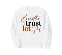 Respirez la Confiance, Laissez Dieu dire la Foi chrétienne Sweatshirt