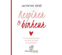 Respirez le bonheur - Jacynthe René - Stanke Alexandre - Texte lu (CD) - Textes lus CD