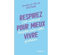 Respirez Pour Mieux Vivre - Des Exercices Simples Pour Votre Quotidien