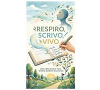 Respiro Scrivo Vivo: Mini libro di self-help + diario per l'ansia