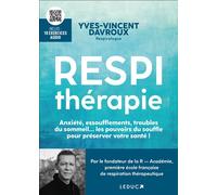 Respithérapie Anxiété, essoufflements, troubles du sommeil… les pouvoirs du souffle pour préserver votre santé ! - Yves-Vincent Davroux - Leduc S. - broché - Guide