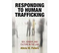 Responding to Human Trafficking: Sex, Gender, and Culture in the Law (Pennsylvania Studies in Human Rights) - [Version Originale] Inconnu (Auteur)