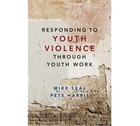 Responding To Youth Violence Through Youth Work (Paperback) Mike Seal, Peter Harris (Auteur)