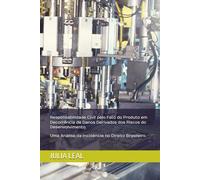 Responsabilidade Civil pelo Fato do Produto em Decorrência de Danos Derivados dos Riscos do Desenvolvimento: Uma Análise da Incidência no Direito Brasileiro.