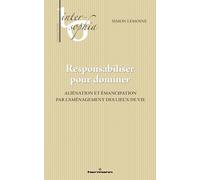 Responsabiliser pour dominer: Aliénation et émancipation par l'aménagement des lieux de vie