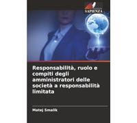 Responsabilità, ruolo e compiti degli amministratori delle società a responsabilità limitata