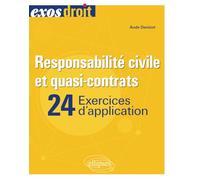 Responsabilité civile et quasi-contrats: 24 exercices d'application