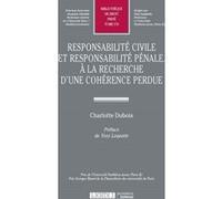 Responsabilité civile et responsabilité pénale. à la recherche d'une cohérence p Charlotte Dubois (Auteur)