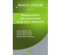 Responsabilité des associations et de leurs dirigeants: Responsabilité civile Responsabilité pénale Responsabilité fiscale Responsabilité financière