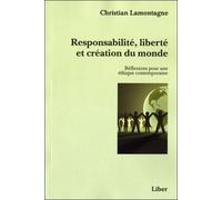 Responsabilité, Liberté Et Création Du Monde - Réflexions Pour Une Éthique Contemporaine
