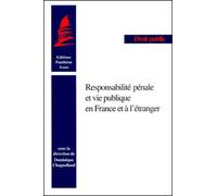 RESPONSABILITÉ PÉNALE ET VIE PUBLIQUE EN FRANCE ET À L'ÉTRANGER: SOUS LA DIRECTION DE DOMINIQUE CHAGNOLLAUD.