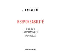 Responsabilité Réactiver la responsabilité individuelle - Alain Laurent - Belles Lettres - broché - Essai