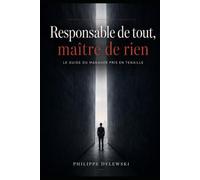 Responsable de tout, maître de rien: Le guide du manager pris en tenaille