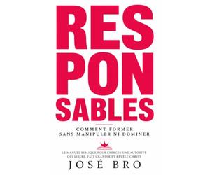 RESPONSABLES: Comment former sans manipuler ni dominer