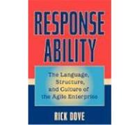 Response Ability: The Language, Structure, and Culture of the Agile Enterprise Dove, Rick, Dove (Auteur)