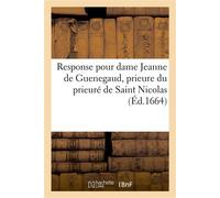 Response pour dame Jeanne de Guenegaud, prieure du prieuré de Saint Nicolas De l'Hostel-Dieu de Pontoise, ordre de Saint Augustin, de la fondation de Saint Louïs - Collectif - Hachette Bnf - broché - 