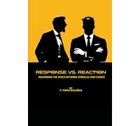 Response vs. Reaction: Mastering the Space Between Stimulus and Choice