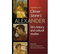 Responses to Oliver Stone's Alexander: Film, History, and Cultural Studies