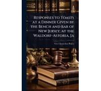 Responses To Toasts At A Dinner Given By The Bench And Bar Of New Jersey, At The Waldorf-Astoria, Ja