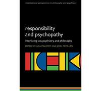 Responsibility and psychopathy: Interfacing law, psychiatry and philosophy (International Perspectives in Philosophy and Psychiatry)