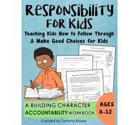 Responsibility for Kids: Teaching How to Follow Through and Make Good Choices for Kids A Building Character Accountability Workbook ages