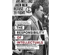 Responsibility of Intellectuals: Reflections by Noam Chomsky and Others After 50 Years
