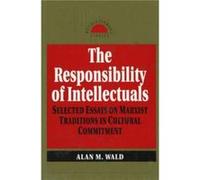 Responsibility of Intellectuals Selected Essays on Marxist Traditions in Cultural Commitment by Alan M Wald Alan M. Wald (Auteur)