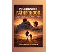 Responsible Fatherhood: Raising Children when life didn't go as planned