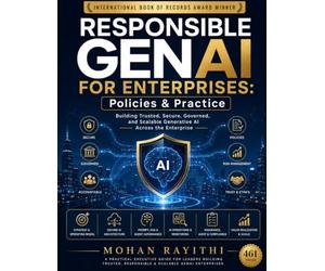 RESPONSIBLE GENAI FOR ENTERPRISES : Policies & Practice: Building Trusted, Secure, Governed, and Scalable Generative AI Across the Enterprise