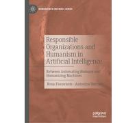 Responsible Organizations and Humanism in Artificial Intelligence: Between Automating Humans and Humanizing Machines