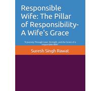 Responsible Wife: The Pillar of Responsibility- A Wife's Grace: “A Journey Through Love, Strength, and the Grace of a responsible Wife”