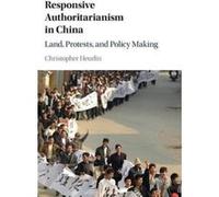 Responsive Authoritarianism in China: Land, Protests, and Policy Making - [Version Originale] Inconnu (Auteur)