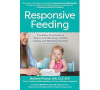 Responsive Feeding: The Baby-First Guide to Stress-Free Weaning, Healthy Eating, and Mealtime Bonding