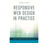 Responsive Web Design in Practice by Jason A. Clark Jason A Clark, Ellyssa Kroski (Auteur)
