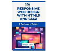 Responsive Web Design With Html5 And Css3: A Beginners Guide