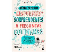 Respuestas sorprendentes a preguntas cotidianas/ Surprising Answers to Everyday Questions: Curiosidades Que Solo La Ciencia Puede Explicar/ Curiosities That Only Science Can Explain
