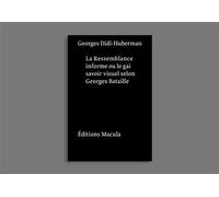 Ressemblance informe ou le Gai Savoir visuel selon Georges Bataille Nouvelle édition - postface inédite - Georges Didi-Huberman - Macula Eds - broché - Essai