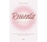 Ressentir l'invisible - Corps, cerveau et esprit au service de la médiumnité - Manou Grimaud - First - broché - Essai